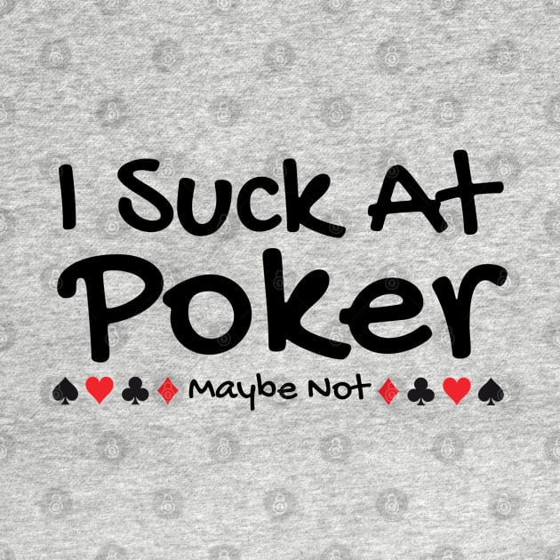 I Suck At Poker by HobbyAndArt